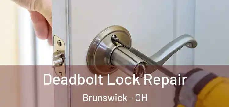 Deadbolt Lock Repair Brunswick - OH